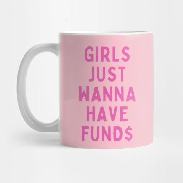 GIRLS JUST WANNA HAVE FUND$ by cloudviewv2